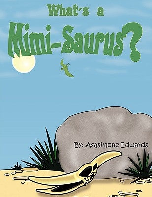 What's a Mimi-Saurus? by Edwards, Asasimone