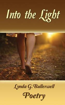 Into the Light (Ethereal Poetry, Hope, Redemption, Love) by Bullerwell, Lynda G.