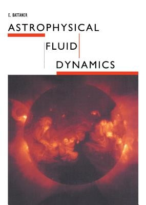 Astrophysical Fluid Dynamics by Battaner, E.