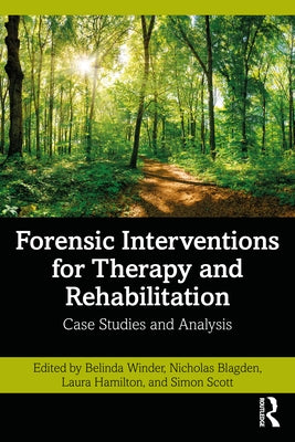 Forensic Interventions for Therapy and Rehabilitation: Case Studies and Analysis by Winder, Belinda