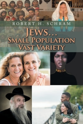 Jews...Small Population Vast Variety by Schram, Robert H.