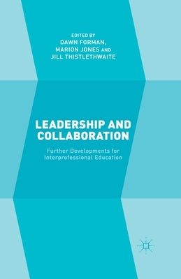 Leadership and Collaboration: Further Developments for Interprofessional Education by Forman, D.