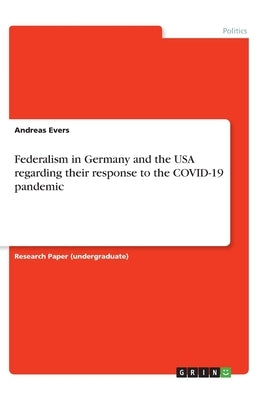 Federalism in Germany and the USA regarding their response to the COVID-19 pandemic by Evers, Andreas