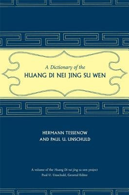 A Dictionary of the Huang Di Nei Jing Su Wen [With CDROM] by Tessenow, Hermann