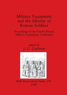 Military Equipment and the Identity of Roman Soldiers by Coulston, J. C.