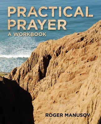 Practical Prayer: A Workbook by Manusov, Roger