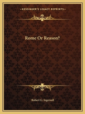 Rome or Reason? by Ingersoll, Robert Green