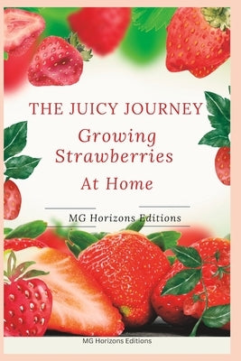The Juicy Journey: Growing Strawberries at Home by Horizons Editions, Mg