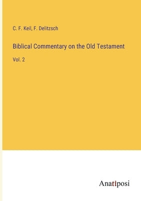 Biblical Commentary on the Old Testament: Vol. 2 by Keil, C. F.