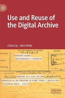 Use and Reuse of the Digital Archive by Potts, John