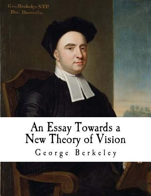An Essay Towards: A New Theory of Vision by Berkeley, George