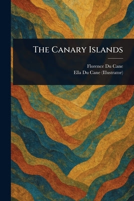 The Canary Islands by Du Cane, Florence