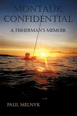 Montauk Confidential: A Fisherman's Memoir by Melnyk, Paul