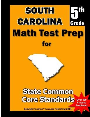 South Carolina 5th Grade Math Test Prep: Common Core Learning Standards by Treasures, Teachers'
