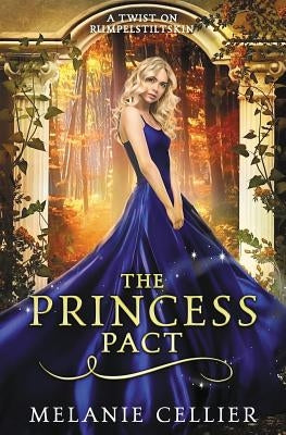 The Princess Pact: A Twist on Rumpelstiltskin by Cellier, Melanie