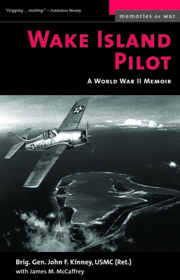 Wake Island Pilot: A World War II Memoir by Kinney, John F.