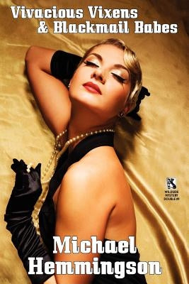 Vivacious Vixens & Blackmail Babes: Tales of Erotic Noir / Violence Is the Only Solution: 3 Vic Powers Crime Tales (Wildside Mystery Double #9) by Hemmingson, Michael