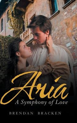 Aria: A Symphony of Love by Bracken, Brendan