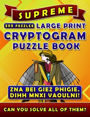 Supreme Large Print Cryptogram Puzzle Books (300 Puzzles): Cryptoquotes Crypto Quips. Cryptoquip Puzzle Books for Adults. by Madison, Rodrick