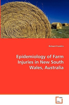 Epidemiology of Farm Injuries in New South Wales, Australia by Franklin, Richard