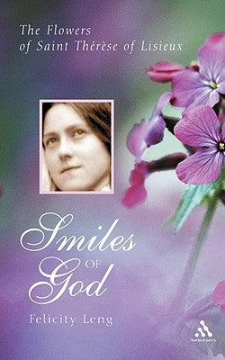Smiles of God: The Flowers of St Therese of Lisieux by Leng, Felicity