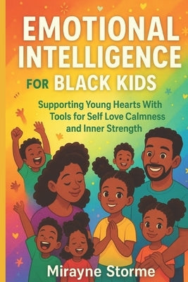 Emotional Intelligence for Black Kids: Supporting Young Hearts With Tools for Self Love Calmness and Inner Strength by Storme, Mirayne