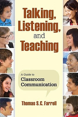 Talking, Listening, and Teaching: A Guide to Classroom Communication by Farrell, Thomas S. C.