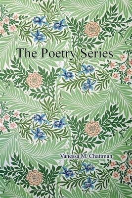 The Poetry Series by Chattman, Vanessa M.