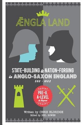 Angleland: State-building & nation-forging in Anglo-Saxon England, 593 - 1002 by Bowen, Neil