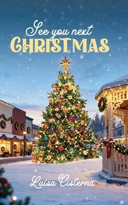 See You Next Christmas: An Inspirational Christmas Novella by Cisterna, Luisa