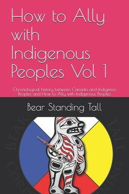 How to Ally with Indigenous Peoples Vol 1: Chronological history between Canada and Indigenos Peoples and How to Ally with Indigenous Peoples by Fraser, Michael