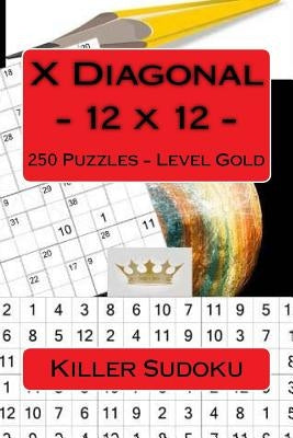 Killer Sudoku X Diagonal - 12 X 12 - 250 Puzzles - Level Gold: Excellent Level by Pitenko, Andrii