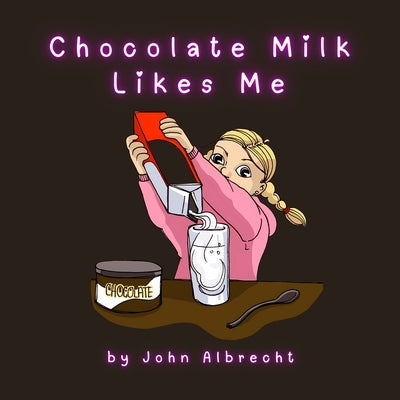 Chocolate Milk Likes Me by Ashby, Chris