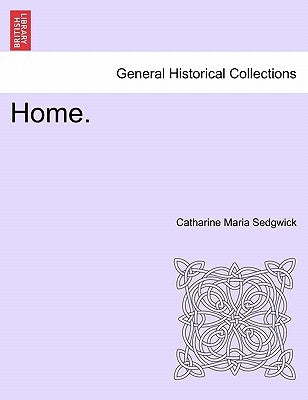 Home. by Sedgwick, Catharine Maria