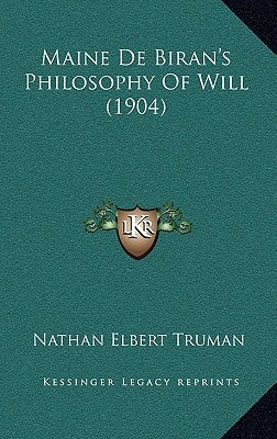 Maine De Biran's Philosophy Of Will (1904) by Truman, Nathan Elbert