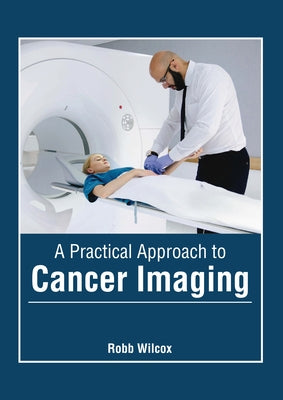 A Practical Approach to Cancer Imaging by Wilcox, Robb