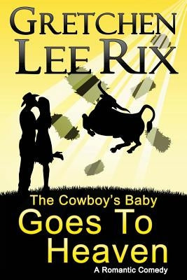 The Cowboy's Baby Goes To Heaven by Rix, Gretchen