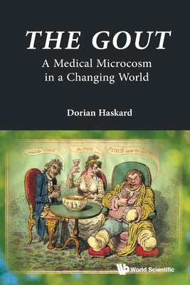 The Gout: A Medical Microcosm in a Changing World by Haskard Dorian