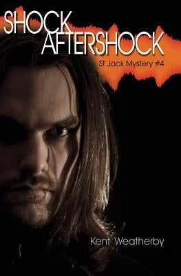 Shock Aftershock: St Jack Mystery #4 by Weatherby, Kent
