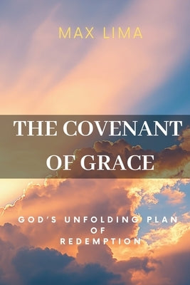The Covenant of Grace by Lima, Max