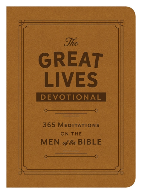 The Great Lives Devotional: 365 Meditations on the Men of the Bible by Compiled by Barbour Staff