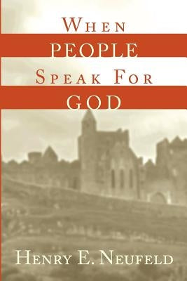 When People Speak for God by Neufeld, Henry E.