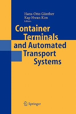 Container Terminals and Automated Transport Systems: Logistics Control Issues and Quantitative Decision Support by Günther, Hans-Otto