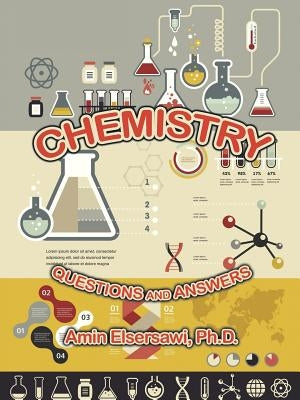 Chemistry: QUESTIONS and ANSWERS by Elsersawi, Amin