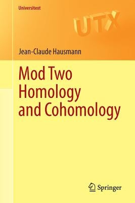 Mod Two Homology and Cohomology by Hausmann, Jean-Claude