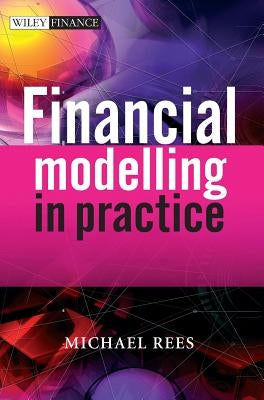 Financial Modelling in Practic by Rees, Michael