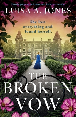 The Broken Vow: Utterly gripping and emotional historical fiction by Jones, Luisa A.