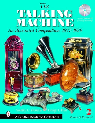 The Talking Machine: An Illustrated Compendium 1877-1929 by Fabrizio, Timothy C.