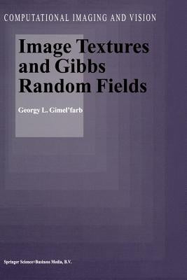 Image Textures and Gibbs Random Fields by Gimel'farb, Georgy L.