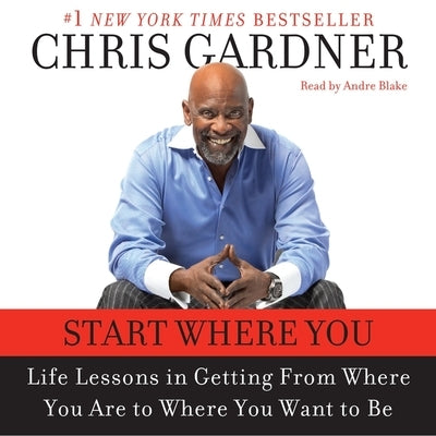 Start Where You Are: Life Lessons in Getting from Where You Are to Where You Want to Be by Gardner, Chris